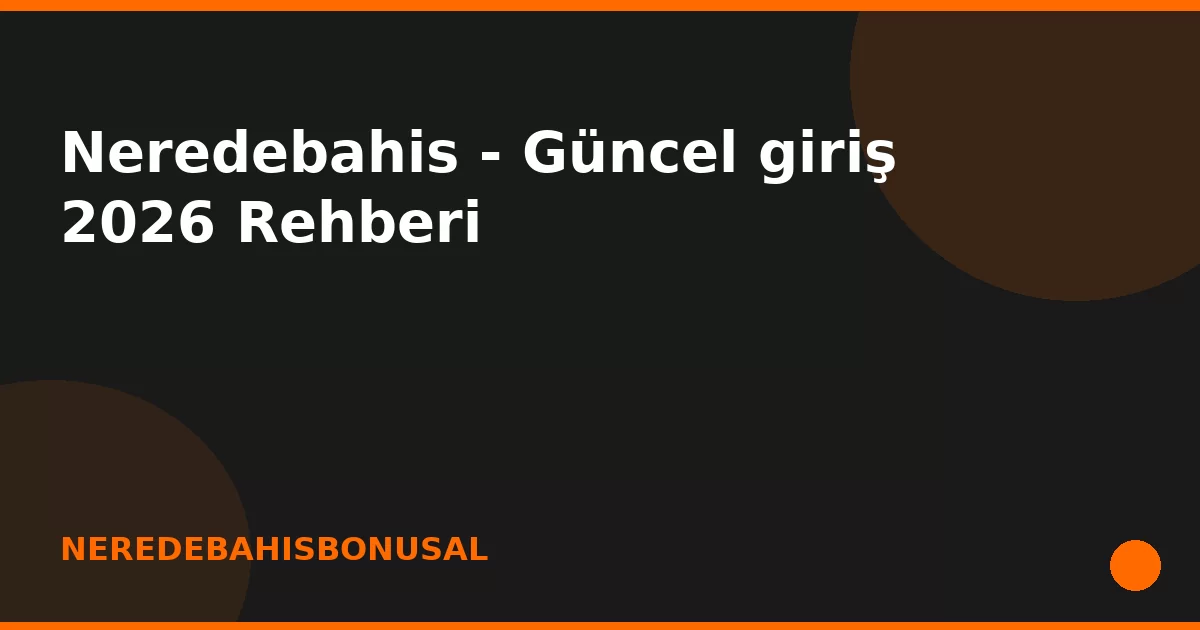 anasayfa-featured Neredebahis - Güncel giriş 2026 Rehberi